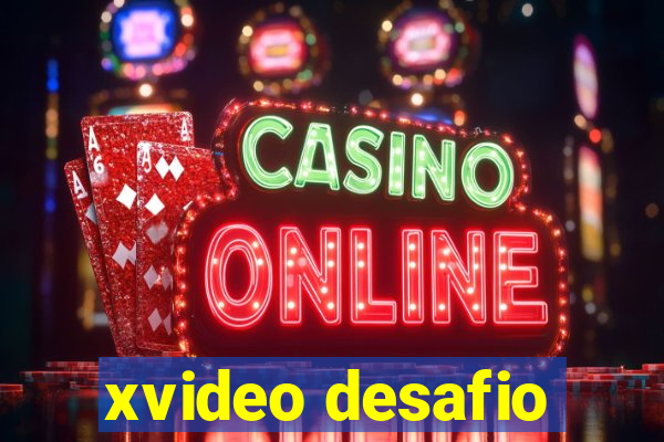 xvideo desafio